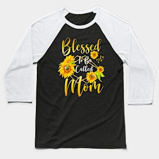 Blessed To Be Called Mom Sunflower Mothers Day Women Baseball T-Shirt